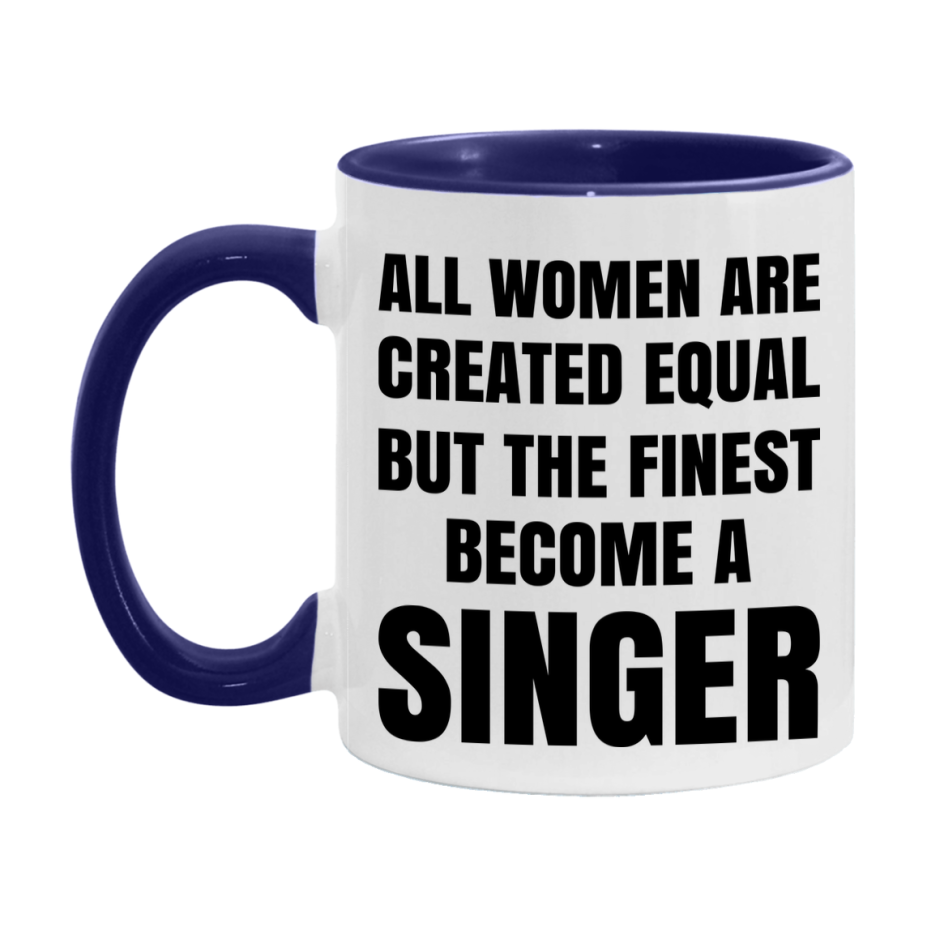 Funny Singer Coffee Mug | "All Women Are Created Equal But The Finest Become A Singer
