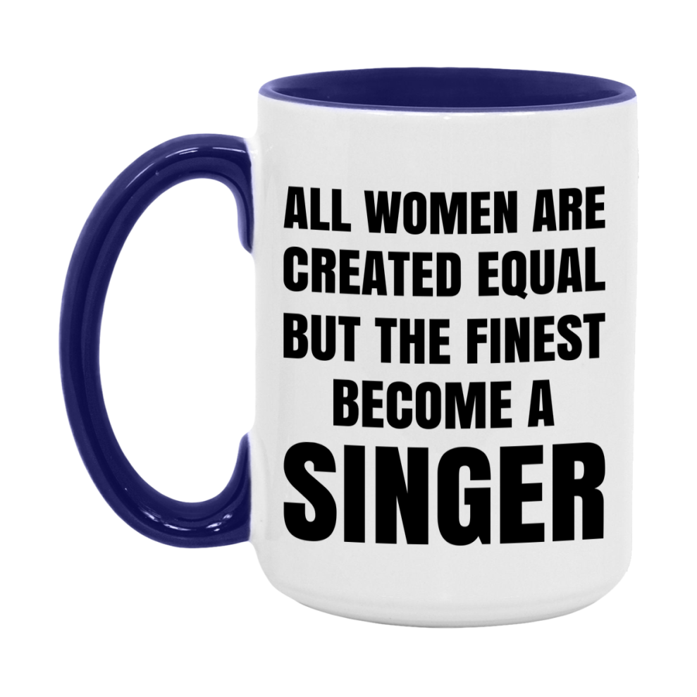 Funny Singer Coffee Mug | "All Women Are Created Equal But The Finest Become A Singer