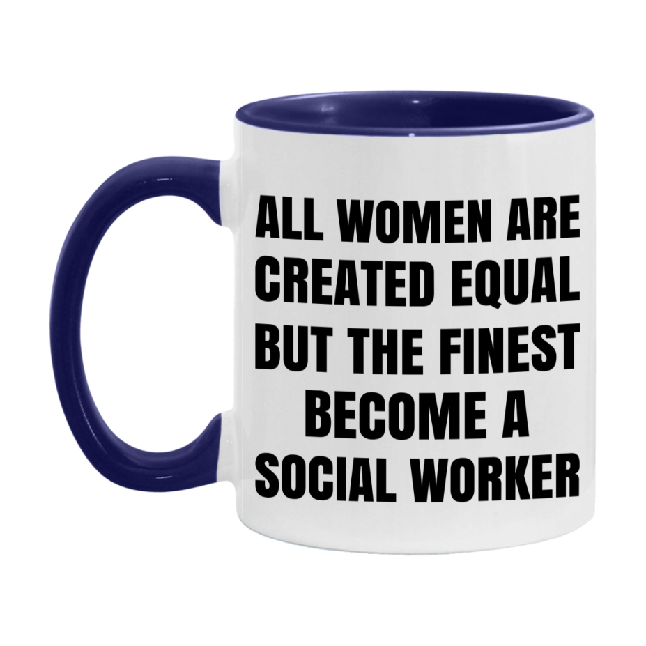 Funny Social Worker Coffee Mug | "All Women Are Created Equal But The Finest Become A Social Worker
