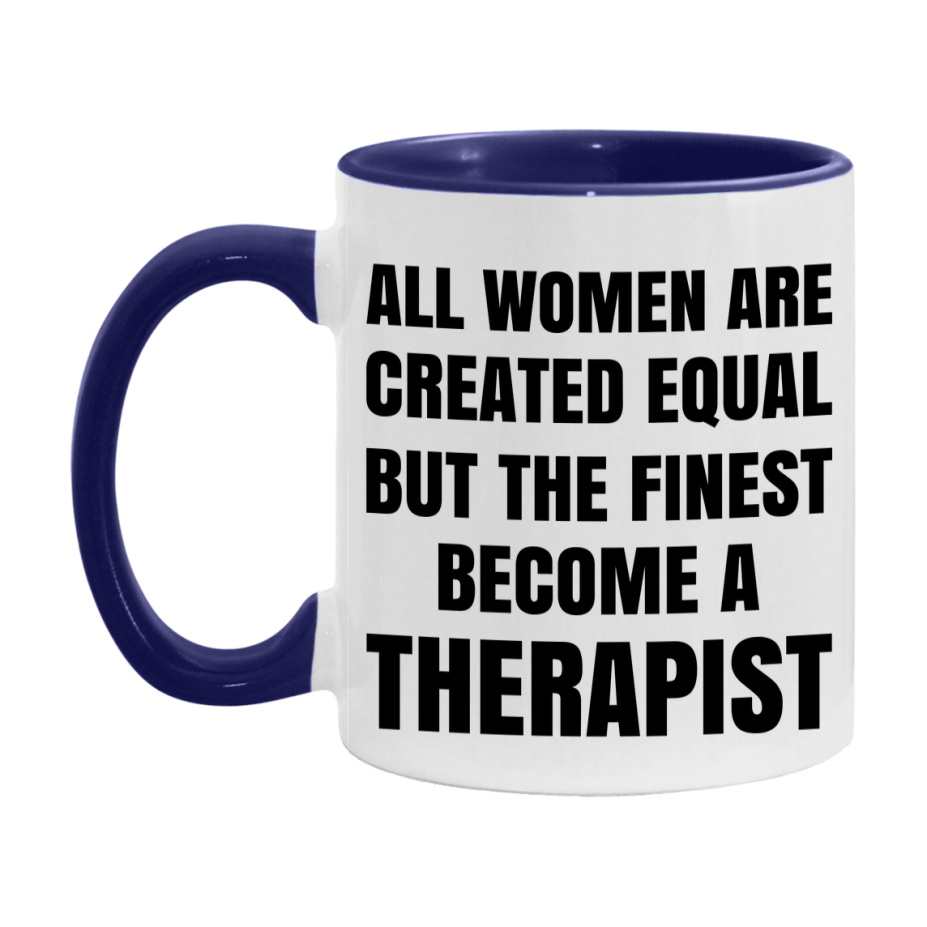 Funny Therapist Coffee Mug | "All Women Are Created Equal But The Finest Become A Therapist