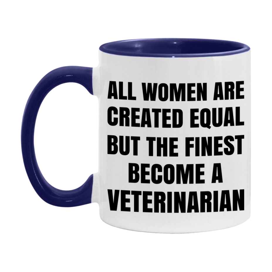 Funny Veterinarian Coffee Mug | "All Women Are Created Equal But The Finest Become A Veterinarian