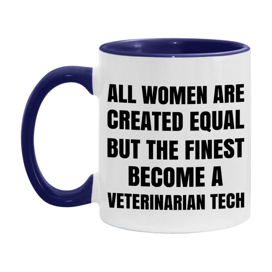 Funny Veterinarian Tech Coffee Mug | "All Women Are Created Equal But The Finest Become A Veterinarian Tech