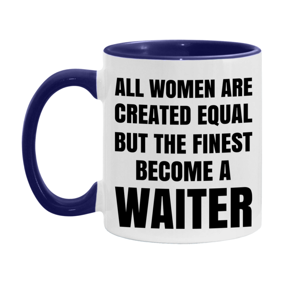 Funny Waiter Coffee Mug | "All Women Are Created Equal But The Finest Become A Waiter
