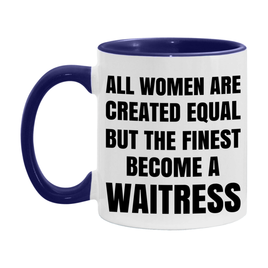 Funny Waitress Coffee Mug | "All Women Are Created Equal But The Finest Become A Waitress