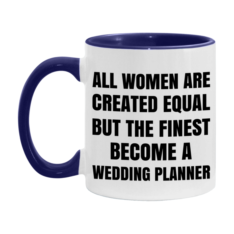 Funny Wedding Planner Coffee Mug | "All Women Are Created Equal But The Finest Become A Wedding Planner