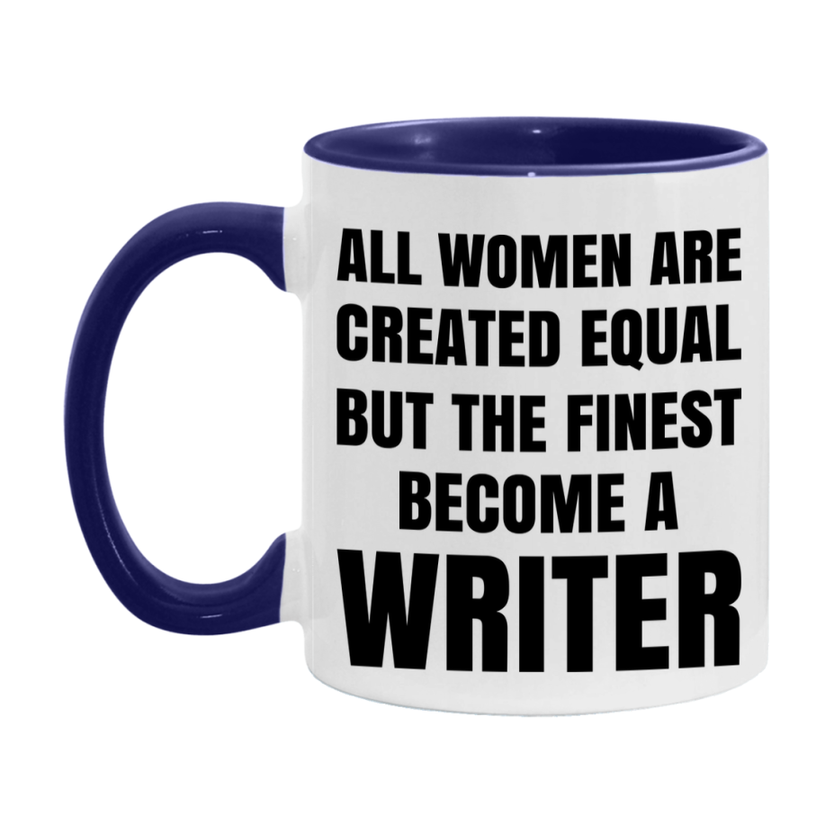 Funny Writer Coffee Mug | "All Women Are Created Equal But The Finest Become A Writer