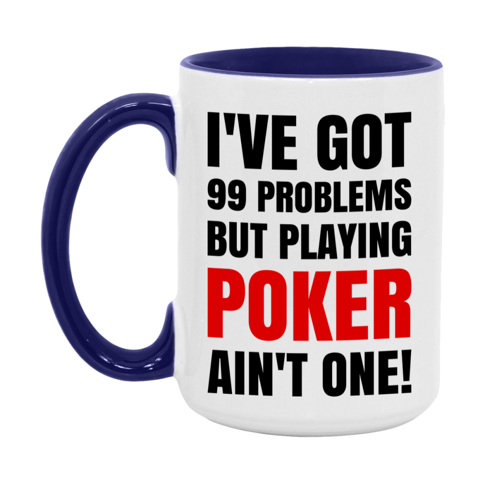 Funny Card Game Mug – 99 Problems But Playing Poker Ain’t One