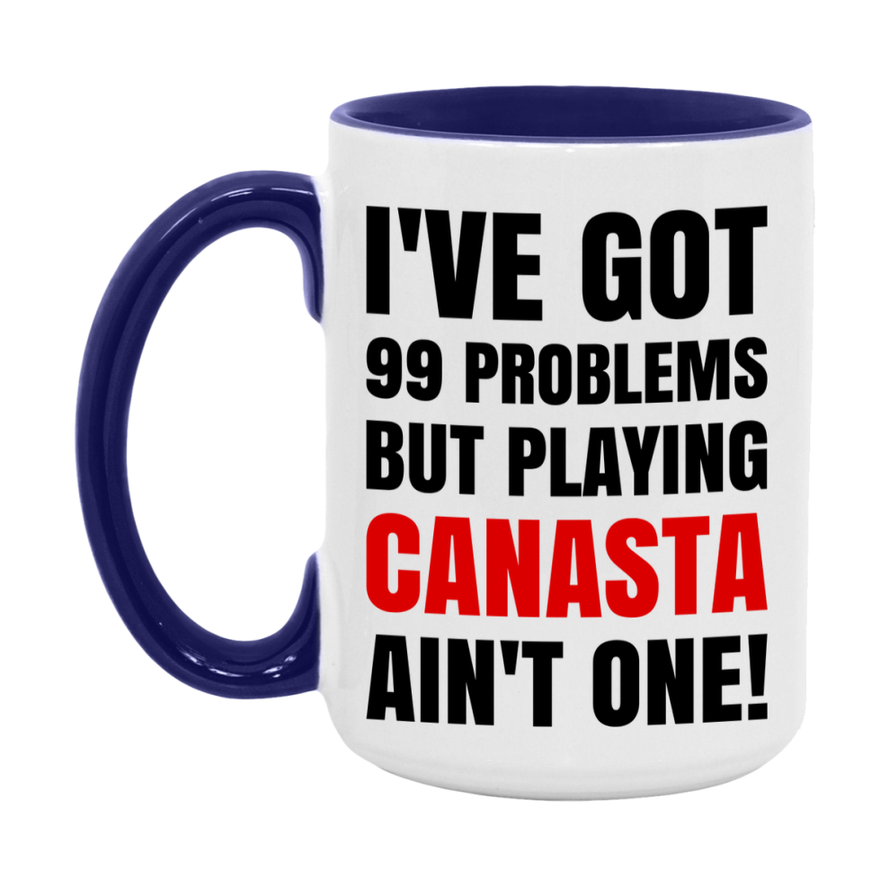 Funny Card Game Mug – 99 Problems But Playing Canasta Ain’t One