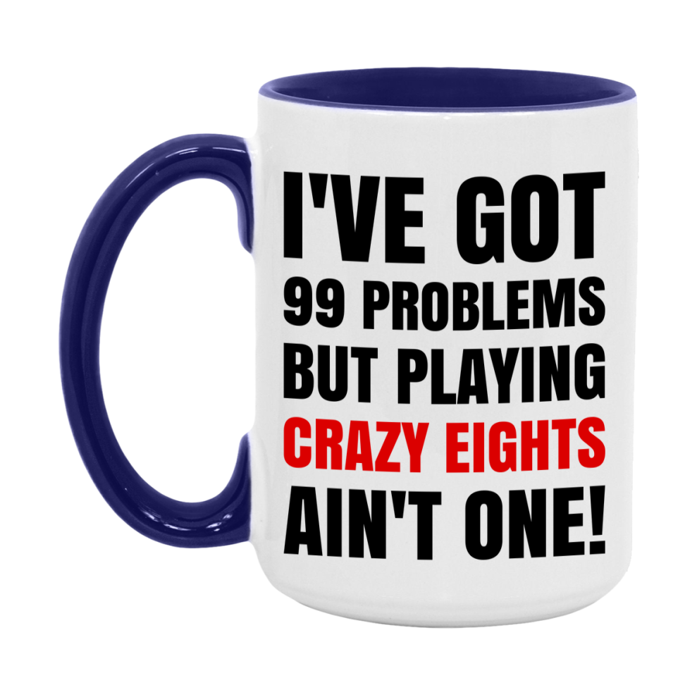 Funny Card Game Mug – 99 Problems But Playing Crazy Eights Ain’t One
