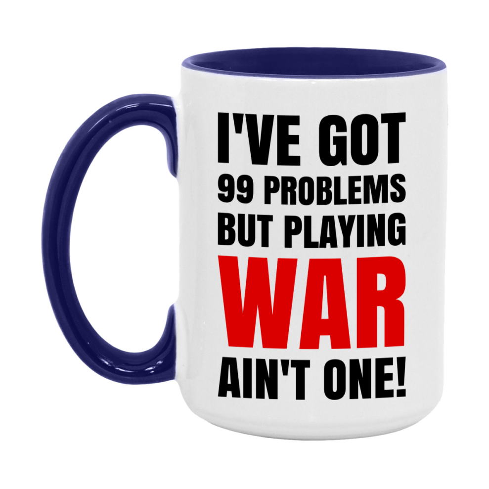 Funny Card Game Mug – 99 Problems But Playing War Ain’t One