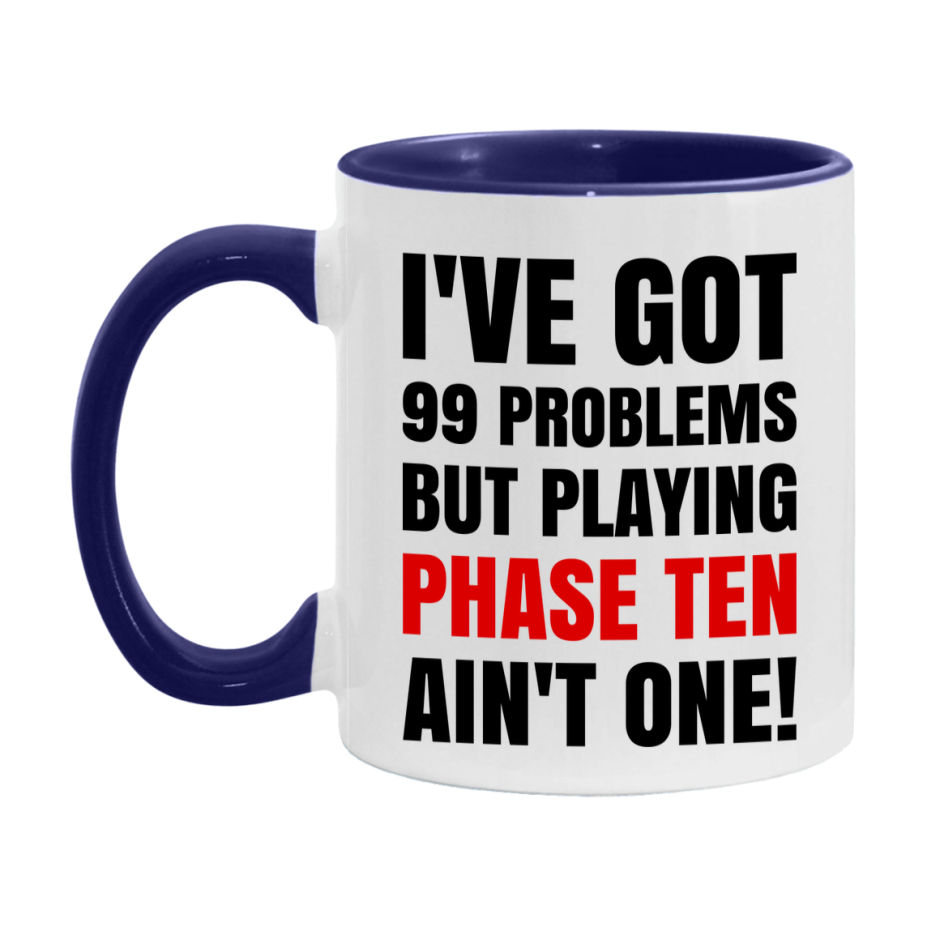 Funny Card Game Mug – 99 Problems But Playing Phase Ten Ain’t One