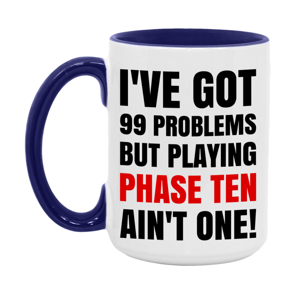 Funny Card Game Mug – 99 Problems But Playing Phase Ten Ain’t One