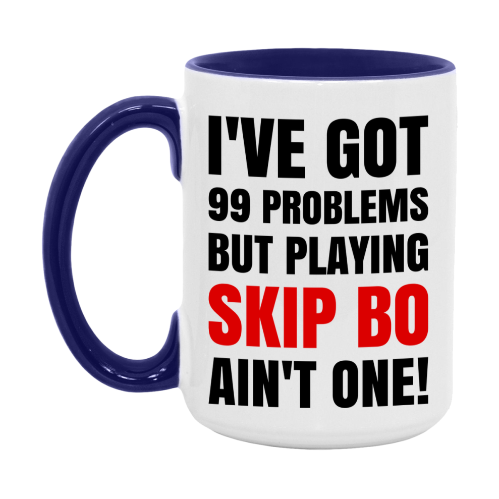 Funny Card Game Mug – 99 Problems But Playing Skip Bo Ain’t One