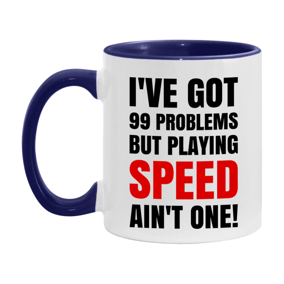 Funny Card Game Mug – 99 Problems But Playing Speed Ain’t One