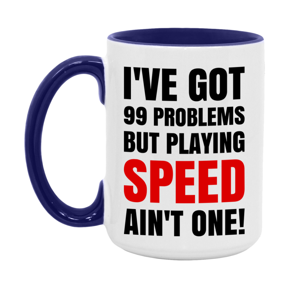 Funny Card Game Mug – 99 Problems But Playing Speed Ain’t One