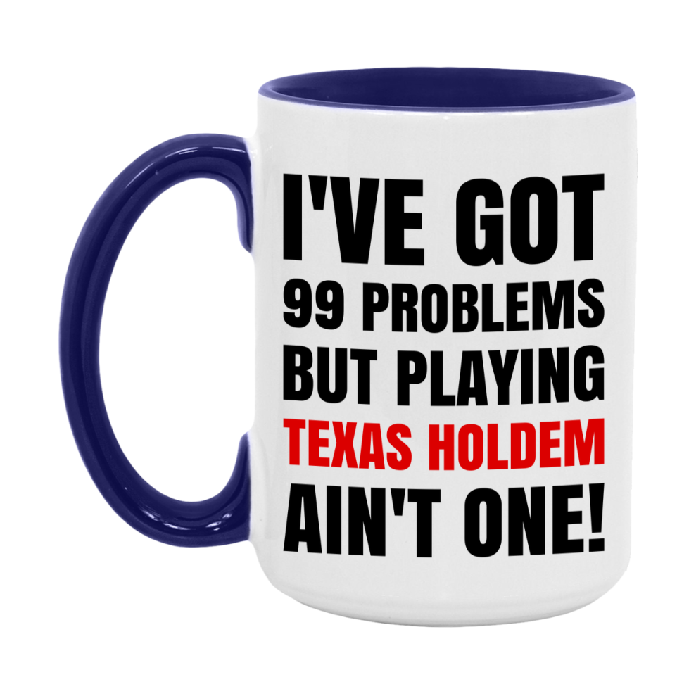 Funny Card Game Mug – 99 Problems But Playing Texas Holdem Ain’t One