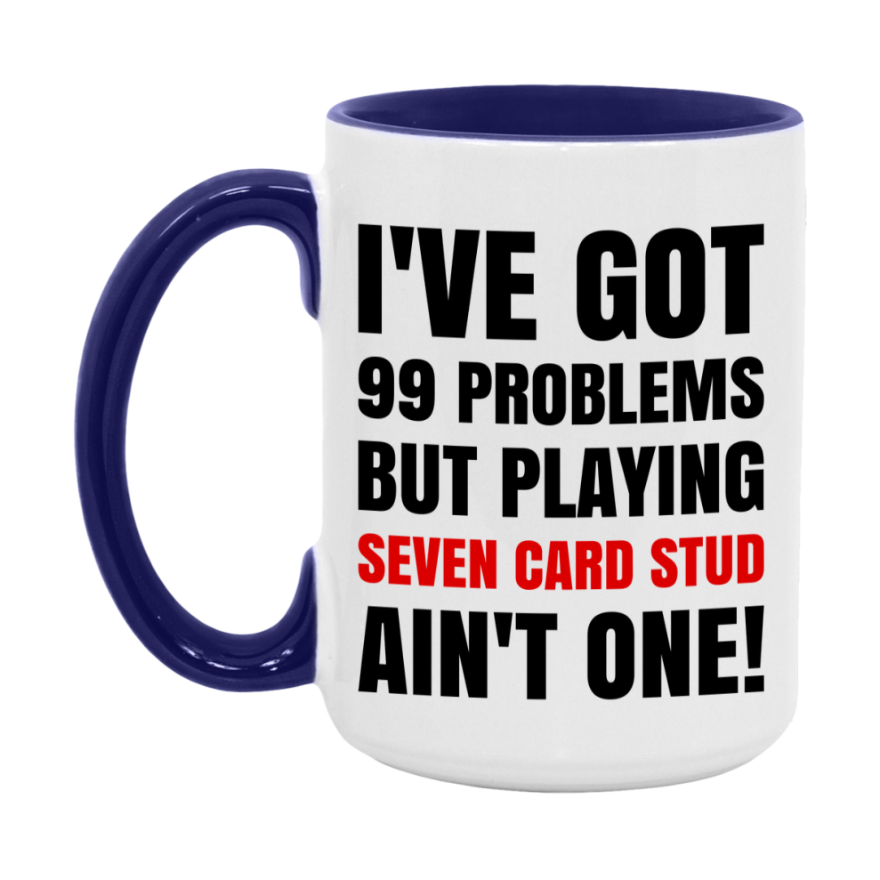 Funny Card Game Mug – 99 Problems But Playing Seven Card Stud Ain’t One
