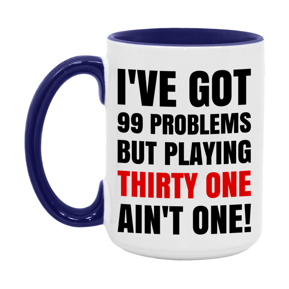Funny Card Game Mug – 99 Problems But Playing Thirty One Ain’t One
