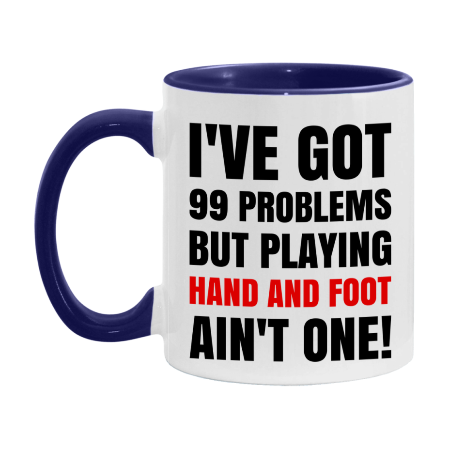 Funny Card Game Mug – 99 Problems But Playing Hand And Foot Ain’t One