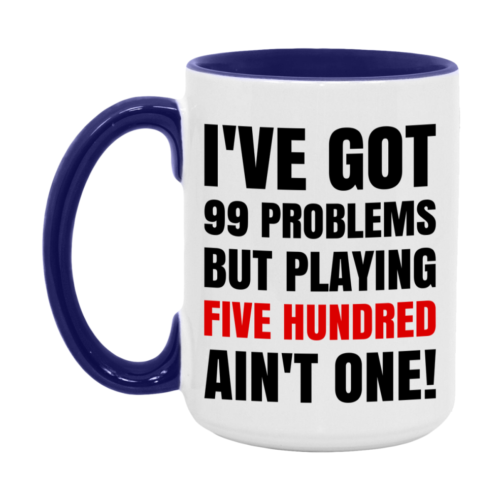Funny Card Game Mug – 99 Problems But Playing Five Hundred Ain’t One