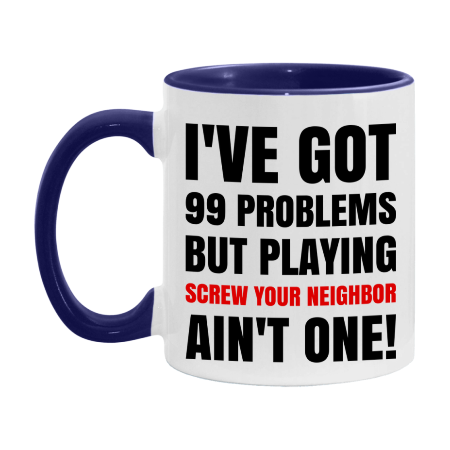 Funny Card Game Mug – 99 Problems But Playing Screw Your Neighbor Ain’t One