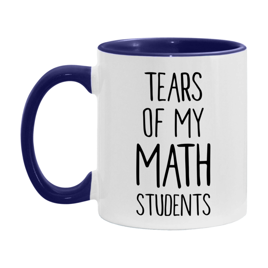 Funny Teacher Mug - "Tears Of My Math Students" - 11Oz Or 15Oz Ceramic Coffee Cup