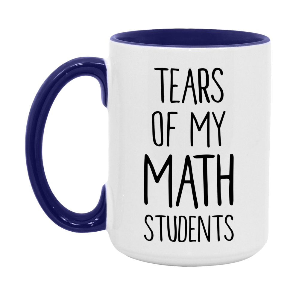 Funny Teacher Mug - "Tears Of My Math Students" - 11Oz Or 15Oz Ceramic Coffee Cup