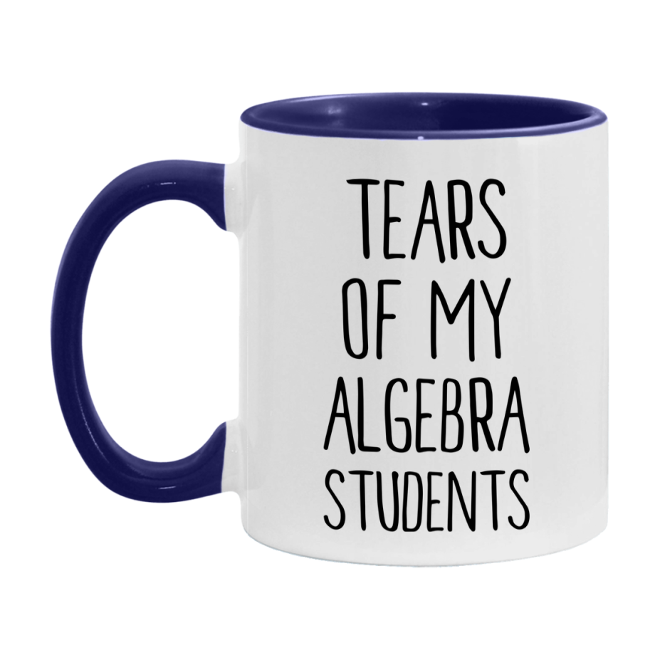 Funny Teacher Mug - "Tears Of My Algebra Students" - 11Oz Or 15Oz Ceramic Coffee Cup