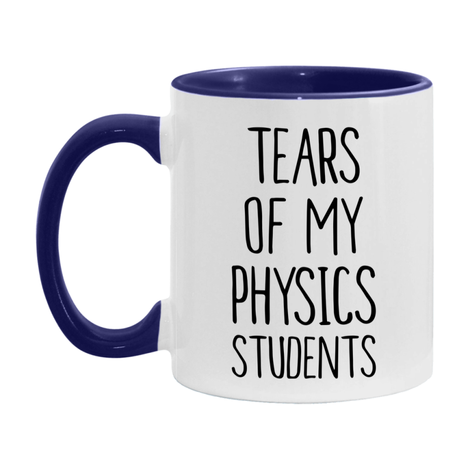 Funny Teacher Mug - "Tears Of My Physics Students" - 11Oz Or 15Oz Ceramic Coffee Cup