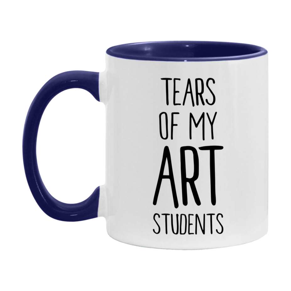 Funny Teacher Mug - "Tears Of My Art Students" - 11Oz Or 15Oz Ceramic Coffee Cup