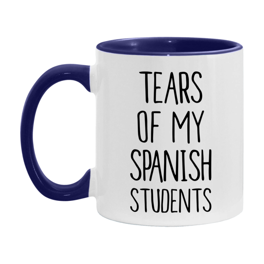 Funny Teacher Mug - "Tears Of My Spanish Students" - 11Oz Or 15Oz Ceramic Coffee Cup