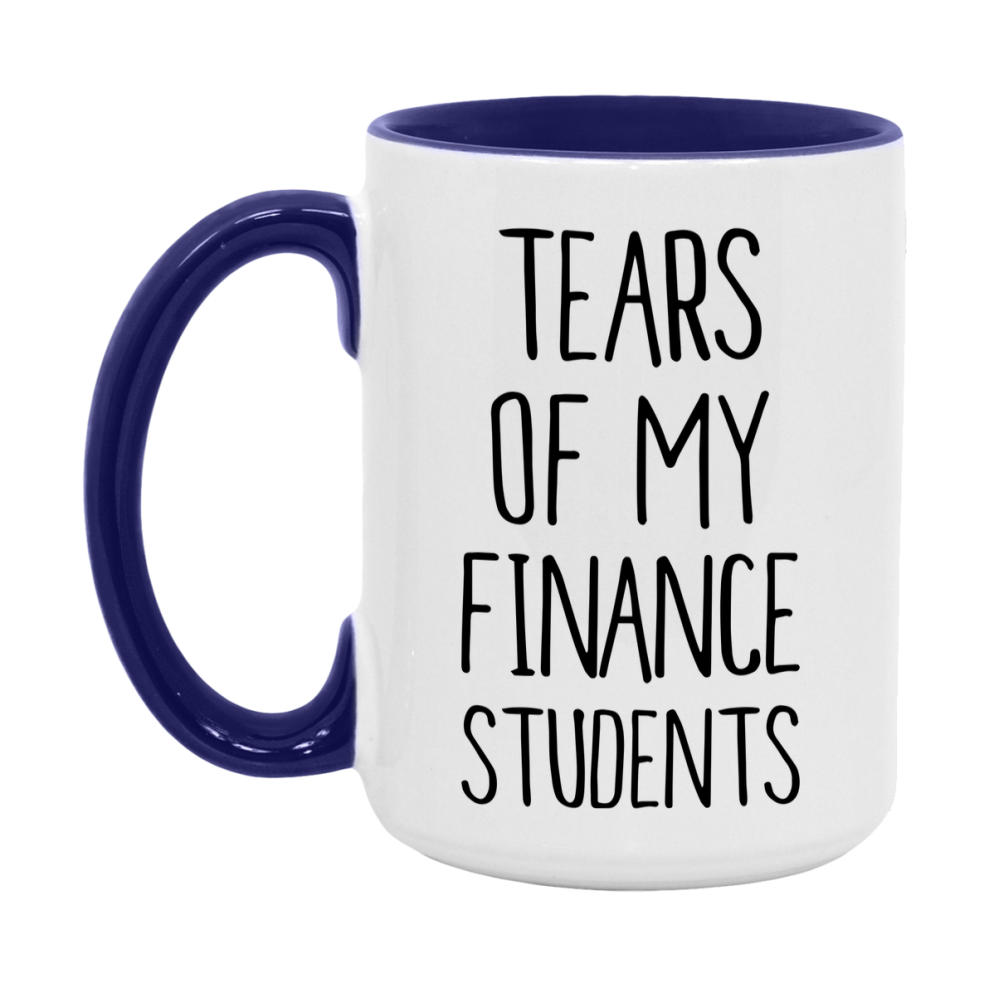 Funny Teacher Mug - "Tears Of My Finance Students" - 11Oz Or 15Oz Ceramic Coffee Cup