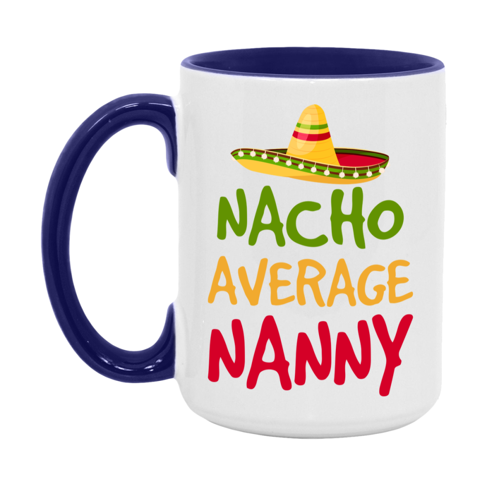 Nacho Average Nanny Mug – Funny Ceramic Coffee Cup Gift For Nanny