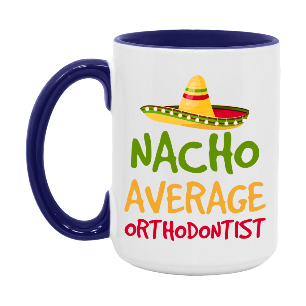Nacho Average Orthodontist Mug – Funny Ceramic Coffee Cup Gift For Orthodontist