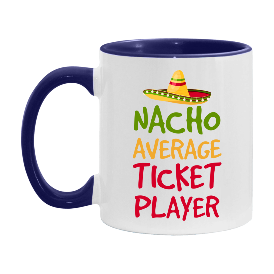 Funny Nacho Average Ticket Player Mug – 11Oz Or 15Oz White Ceramic Coffee Cup For Ticket Players