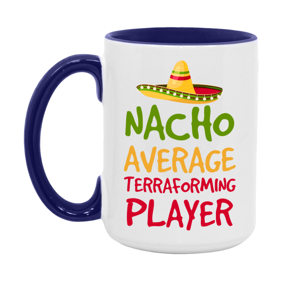 Funny Nacho Average Terraforming Player Mug – 11Oz Or 15Oz White Ceramic Coffee Cup For Terraforming Players
