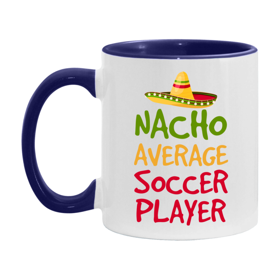 Funny Soccer Player Coffee Mug - “Nacho Average Soccer Player” - 11Oz/15Oz Ceramic Mug