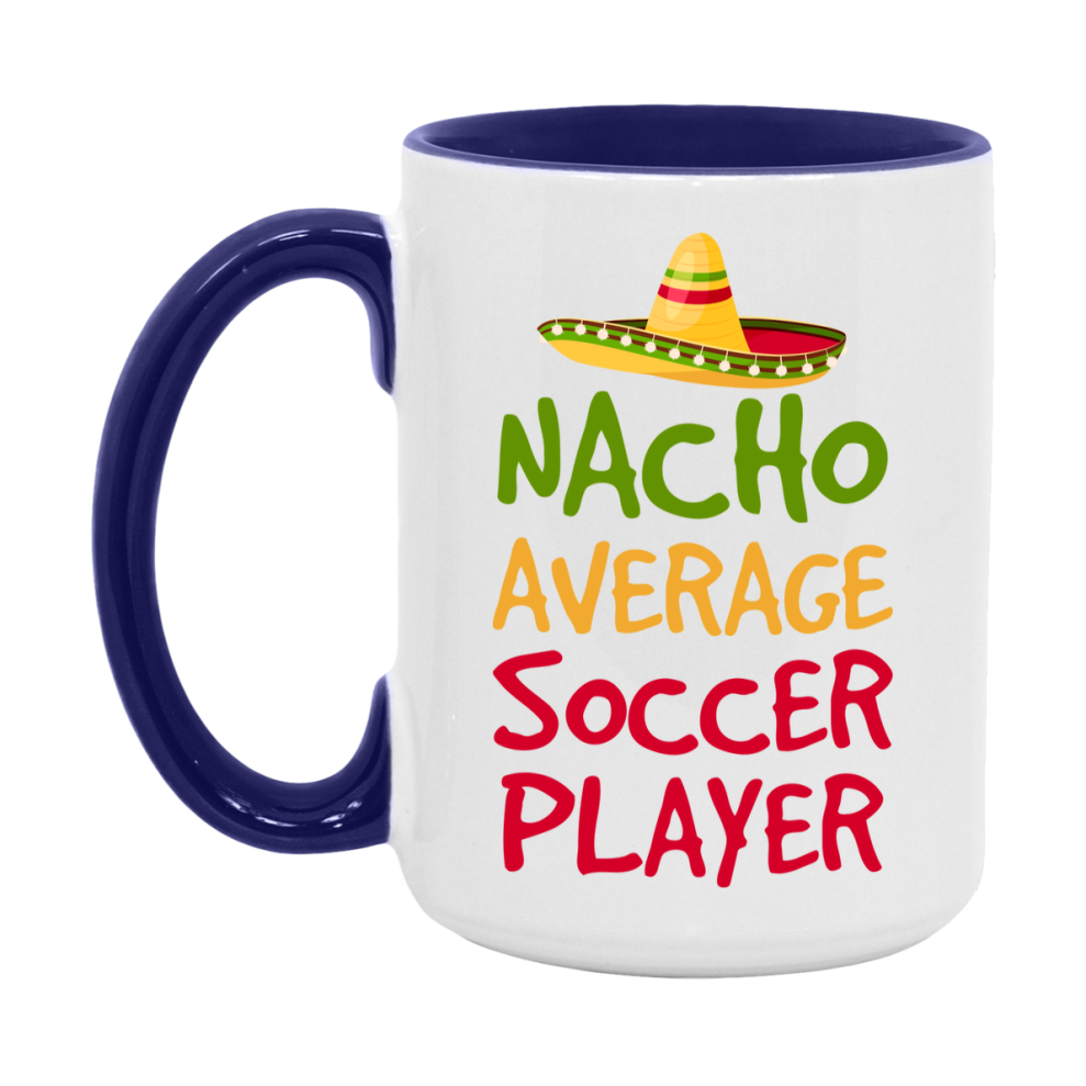 Funny Soccer Player Coffee Mug - “Nacho Average Soccer Player” - 11Oz/15Oz Ceramic Mug