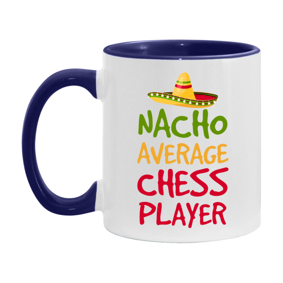 Funny Chess Player Coffee Mug - “Nacho Average Chess Player” - 11Oz/15Oz Ceramic Mug
