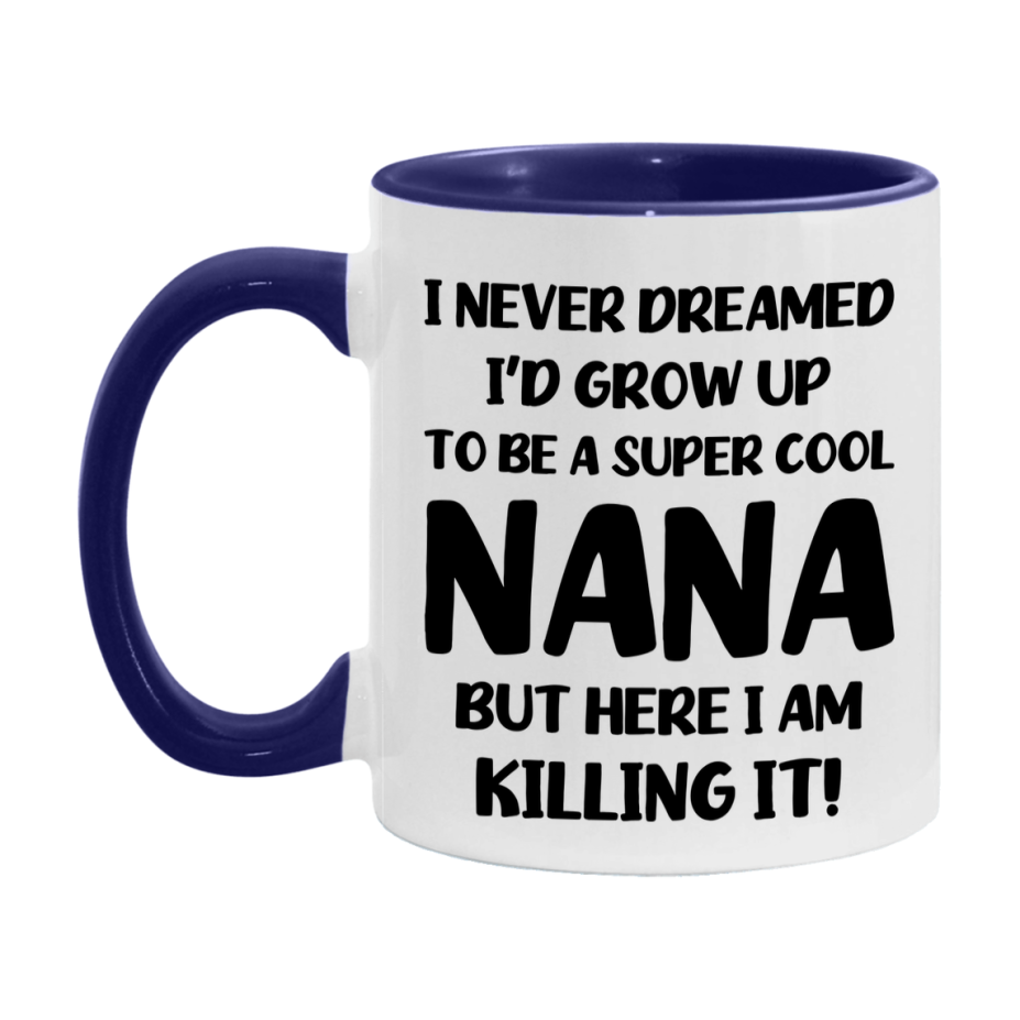 Funny Nana Mug - "I Never Dreamed I'd Grow Up To Be A Super Cool Nana" - White Ceramic Coffee Cup (11Oz Or 15Oz