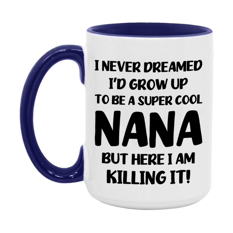 Funny Nana Mug - "I Never Dreamed I'd Grow Up To Be A Super Cool Nana" - White Ceramic Coffee Cup (11Oz Or 15Oz