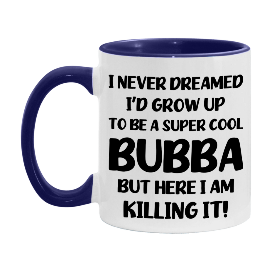 Funny Bubba Mug - "I Never Dreamed I'd Grow Up To Be A Super Cool Bubba" - White Ceramic Coffee Cup (11Oz Or 15Oz