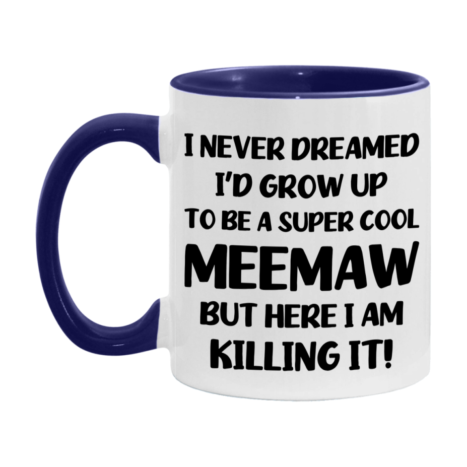 Funny Meemaw Mug - "I Never Dreamed I'd Grow Up To Be A Super Cool Meemaw" - White Ceramic Coffee Cup (11Oz Or 15Oz