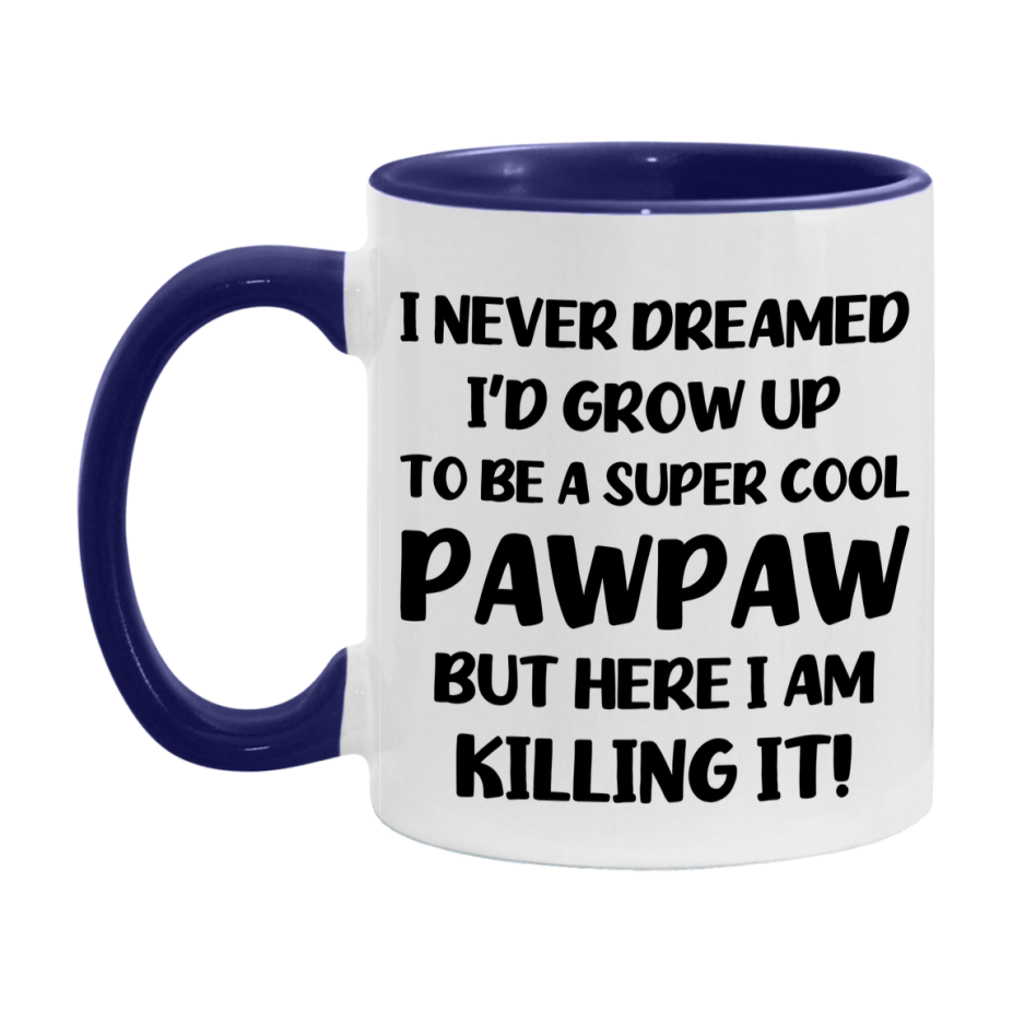 Funny Pawpaw Mug - "I Never Dreamed I'd Grow Up To Be A Super Cool Pawpaw" - White Ceramic Coffee Cup (11Oz Or 15Oz