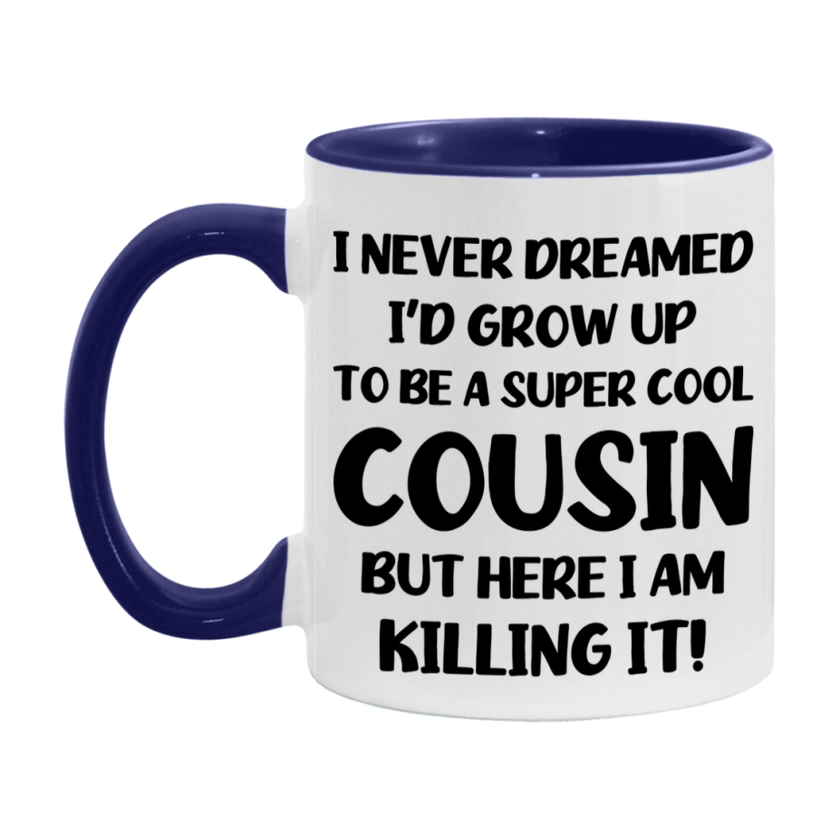 Funny Cousin Mug - "I Never Dreamed I'd Grow Up To Be A Super Cool Cousin" - White Ceramic Coffee Cup (11Oz Or 15Oz