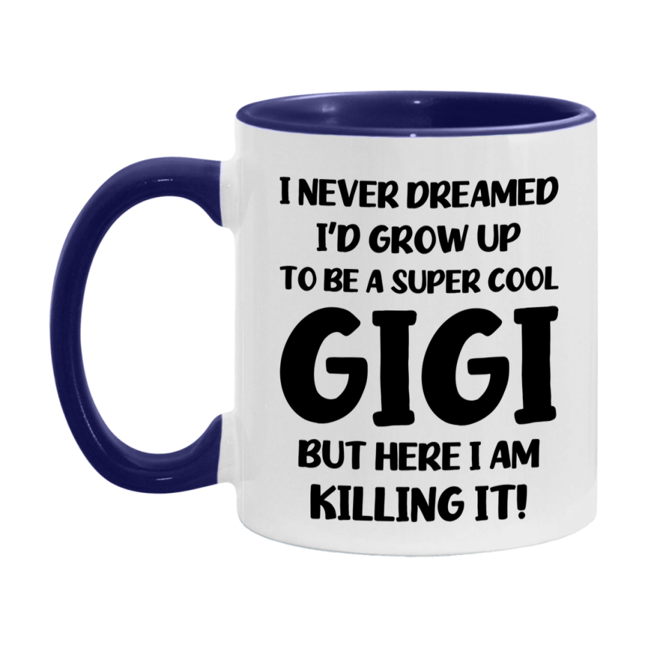 Funny Gigi Mug - "I Never Dreamed I'd Grow Up To Be A Super Cool Gigi" - White Ceramic Coffee Cup (11Oz Or 15Oz