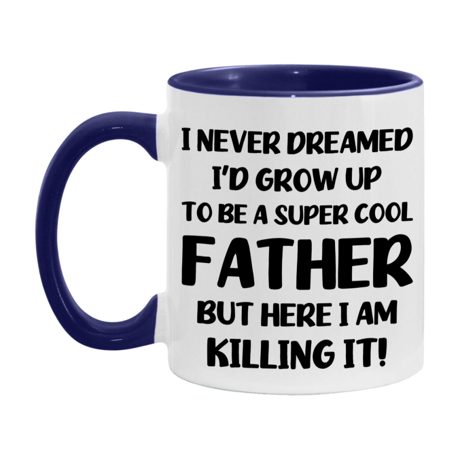Funny Father Mug - "I Never Dreamed I'd Grow Up To Be A Super Cool Father" - White Ceramic Coffee Cup (11Oz Or 15Oz