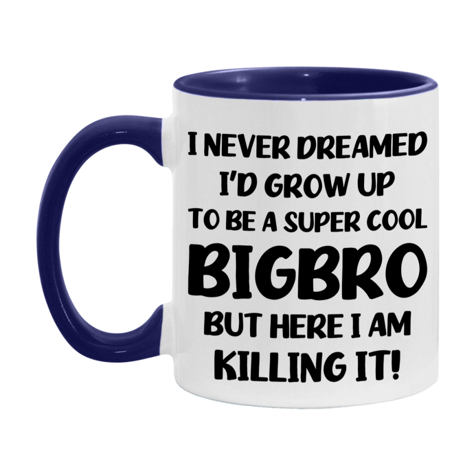 Funny Bigbro Mug - "I Never Dreamed I'd Grow Up To Be A Super Cool Bigbro" - White Ceramic Coffee Cup (11Oz Or 15Oz