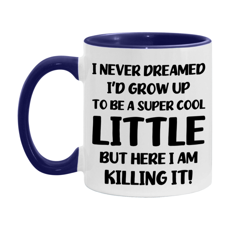 Funny Little Mug - "I Never Dreamed I'd Grow Up To Be A Super Cool Little" - White Ceramic Coffee Cup (11Oz Or 15Oz