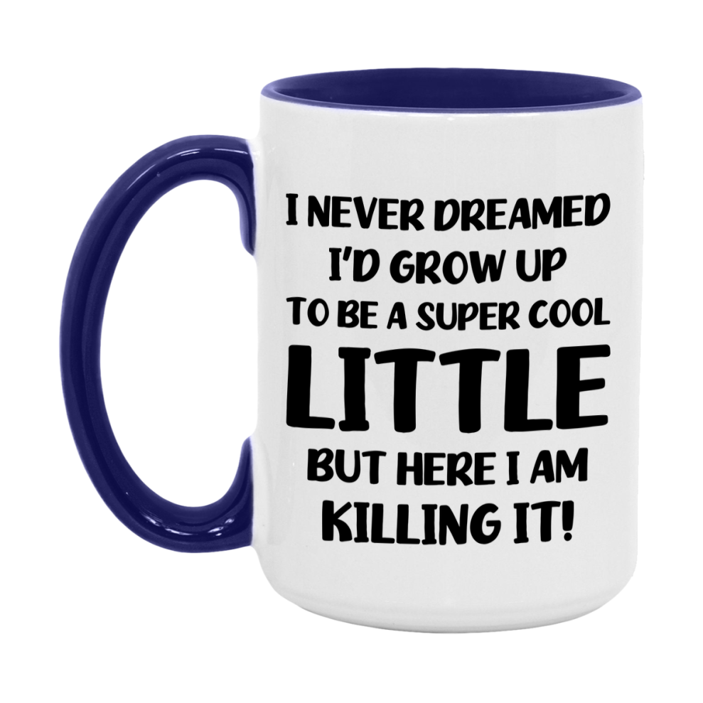 Funny Little Mug - "I Never Dreamed I'd Grow Up To Be A Super Cool Little" - White Ceramic Coffee Cup (11Oz Or 15Oz